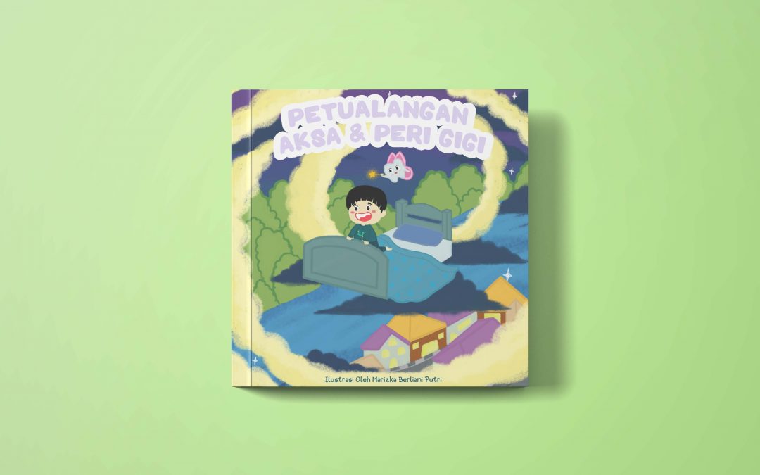 BUKU CERITA ILUSTRASI “PETUALANGAN AKSA & PERI GIGI” SEBAGAI MEDIA EDUKASI ANAK USIA 6-8 TAHUN