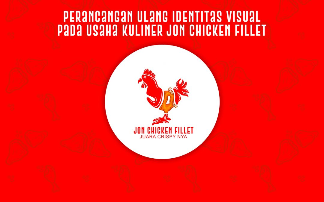 Perancangan Ulang Identitas Visual Usaha Kuliner Jon Chicken Fillet